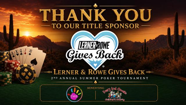 Thank you to our title sponsor, Lerner & Rowe Gives Back, at the 2nd Annual Summer Poker Tournament, benefiting The CARE Organization and Every Kid Counts Children's Charity.
